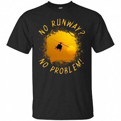 No Runway No Problem T-Shirt - Funny Helicopter Pilot Shirts