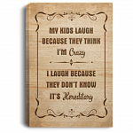 My Kids Laugh Because They Think I'm Crazy It's Hereditary Framed Canvas Prints - Unframed Poster