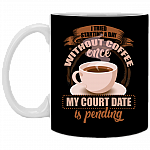 I Tried Starting A Day Without Coffee Once My Court Date Is Pending Coffee Mug - Beer Stein - Water Bottle