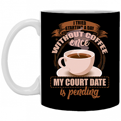 I Tried Starting A Day Without Coffee Once My Court Date Is Pending Coffee Mug - Beer Stein - Water Bottle