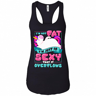I'm Not Fat I'm Just So-Sexy That It Overflows Cotton Tank Top Tee - Ladies Racerback Tank