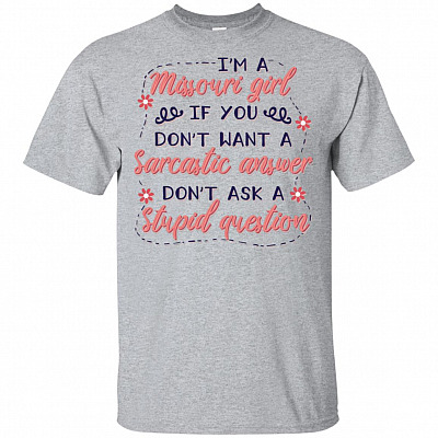 I'm A Missouri Girl If-You Don't Want a Sarcastic Answer Don't Ask a Stupid Question Funny T-Shirt-V-Neck Tee