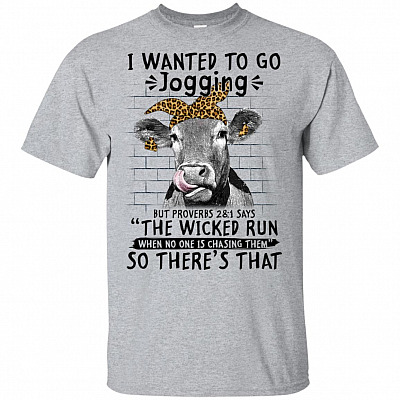 I Wanted To Go Jogging Proverbs 28:1 Says The Wicked Run When No One Chase Heifer T-shirt- V-neck