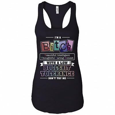 I'm A Bitch Beautiful Intelligent Thoughtful Caring Low Bull-Shit Tank Top Tee - Ladies Racerback Tank