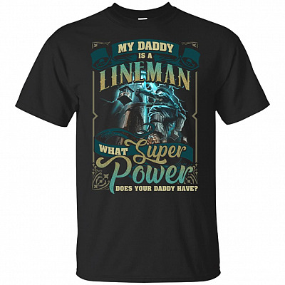 What Super_ Power Does Your Dad-dy Have T-Shirt - My Dad-dy Is A Lineman Shirt