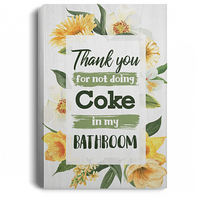 Thank You For Not Doing Co-ke In My Bathroom Gallery Wrapped Framed Canvas Prints - Unframed Poster
