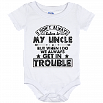 I Don't Always Listen To Uncle But When I-Do We Always Get Trouble Onesie - Infant Bodysuit