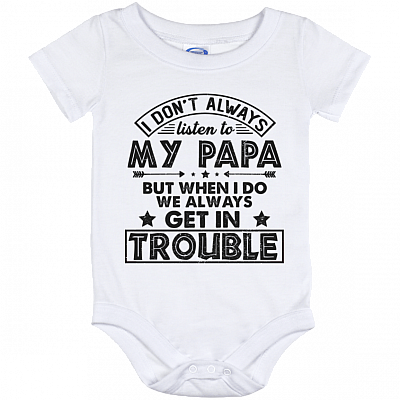 I Don't Always Listen To Papa But When I-Do We Always Get Trouble Baby Onesie - Infant Bodysuit