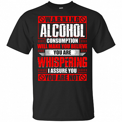 Warning Alcohol Consumption Will Make You Believe T-Shirt