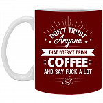 Don't Trust Anyone That Doesn't Drink Coffee Say Fuck A Lot Ceramic Coffee Mug - Beer Stein -Water Bottle