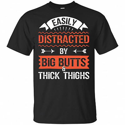 Easily Distract-ed By Big Butts And Thick-Thighs T-Shirt - Funny Men Shirt