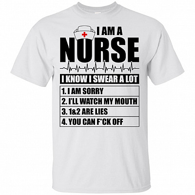 I Am A Nurse I Know I Swear A Lot T-Shirt - Funny Nurse Saying Shirt