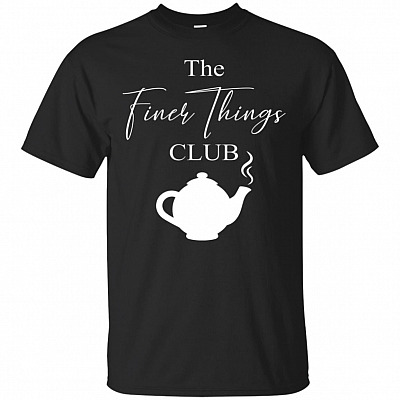 The Finer Things Club T-Shirt - Funny Shirts