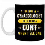 Im Not A Gynaecologist But I Know A Cunt When I See One Coffee Mug - Beer Stein- Water Bottle- Color Changing