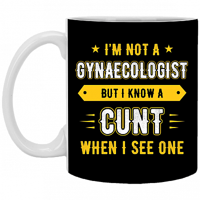 Im Not A Gynaecologist But I Know A Cunt When I See One Coffee Mug - Beer Stein- Water Bottle- Color Changing