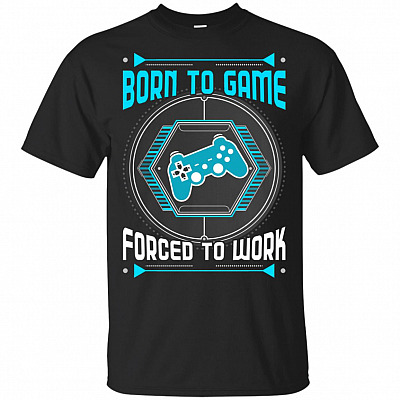 Born to Game Forced to Work Funny T-Shirt - Gamer Shirts For Men