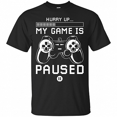 Hurry Up My Game Is Paused T-Shirt - Funny Gaming Shirts