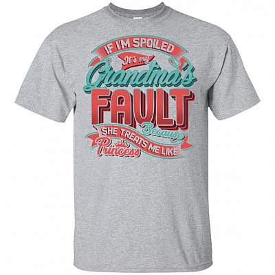 If I'm Spoiled It's My Grandma's Fault She Treats Me Like Princess Funny Youth Shirt