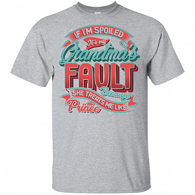 If I'm Spoiled It's My Grandma's Fault She Treats Me Like Prince Funny Youth Shirt