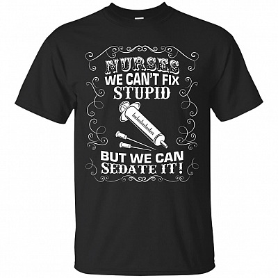 Nurses We Can't Fix Stupid But We Can Sedate It T-Shirt