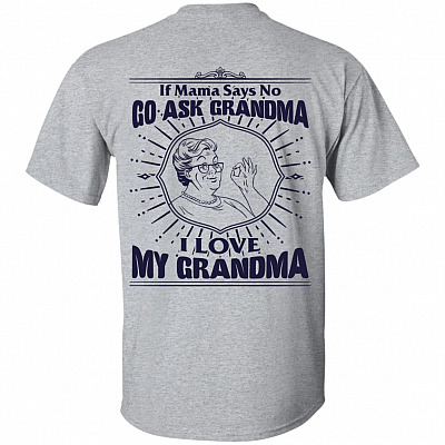 If Mama Says No Go Ask Grandma I Love My Grandma Print On Back T-Shirt