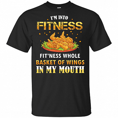 I'm Into Fitness Fit'ness Whole Basket Of Wings In My Mouth Funny T-Shirt