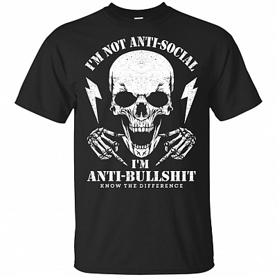 I'm Not Anti-Social I'm Anti-Bullshit T-Shirt - Cool Funny Shirt