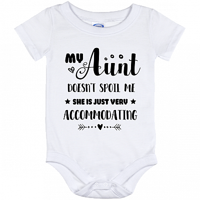 My Aunt Doesn't Spoil-Me She Is Just Very Accommodating Baby Onesie - Baby Infant Bodysuit
