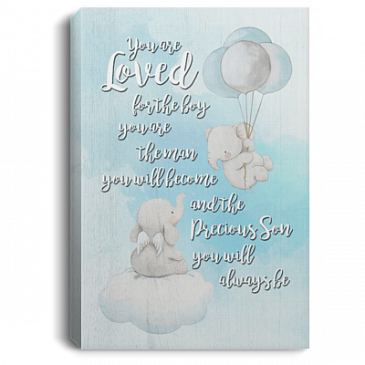 You Loved for The Boy You are The Man You Will Become and The Precious Son You Will Always Be Framed Canvas Prints