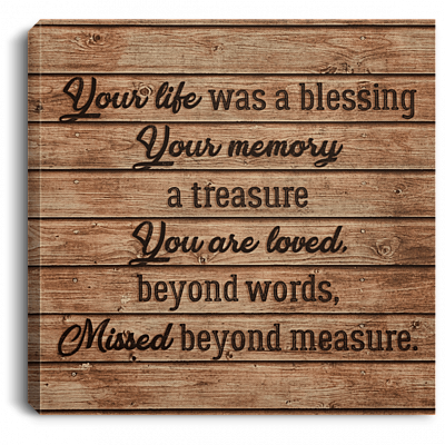 Your Life Was a Blessing Your Memory a Treasure Memorial Quote Framed Canvas - Unframed Poster