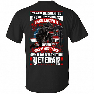It Cannot Be Inherited Nor Can It Be Purchased I Have Earned It With My Blood Print On Back T-Shirt