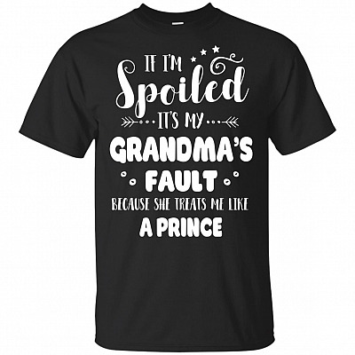 If Im Spoiled Its My Grandma's Fault Because She Treats Me Like A Prince T-Shirt For Kids