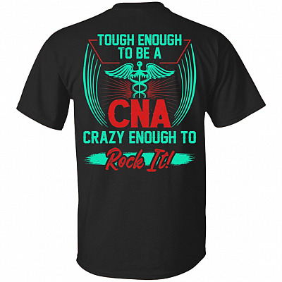 Tough-Enough To Be A Cna Crazy Enough To Rock It Print On Back T-Shirt