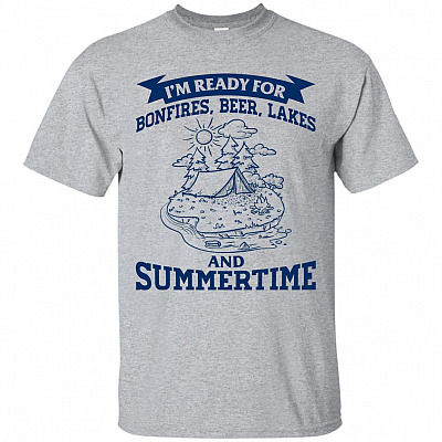 I'm Ready For Bonfires Beer Lakes And Summertime T-Shirt - Camping Shirts
