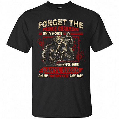 Forget The Prince Charming On A Horse I'll Take D On His Motorcycle Any Day T-Shirt