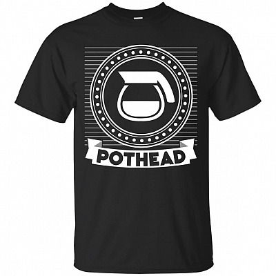 Pothead T-Shirt - Coffee Shirt - Coffee Lovers Gifts