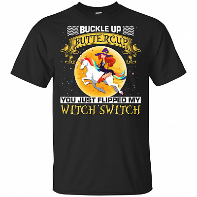 Buckle Up Buttercup You Just Flipped My Witch Switch T-Shirt