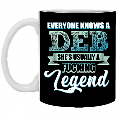 Everyone Knows A Deb She's Usually A Fucking Legend Ceramic Coffee Mug - Beer Stein -Water Bottle