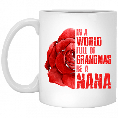 In A World Full Of Grandmas Be A Nana Ceramic Coffee Mug - Beer Stein -Water Bottle - Color Changing Mug