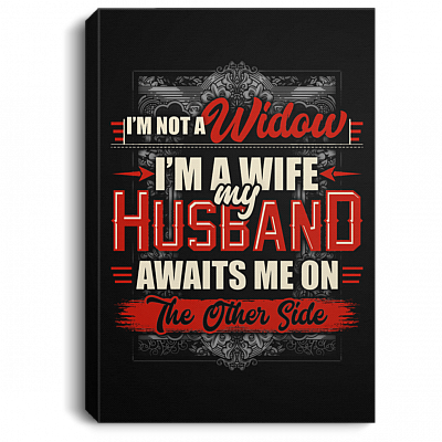 I'm Not Wi-dow I'm Wife My-Husband Awaits Me Gallery Wrapped Framed Canvas Prints - Unframed Poster