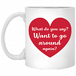 What Do You Say Want To Go Around Again Ceramic Coffee Mug - Water Bottle - Color Changing Mug