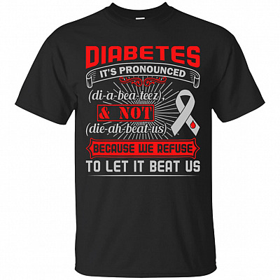 Diabetes It's Pronounced Di-A-Bea-Teez And Not Die-Ah-Beat-Us T-Shirt
