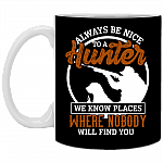 Always Nice to a Hunter We Know Places Ceramic Coffee Mug - Beer Stein -Water Bottle