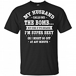 My-Husband Calls Me The Bomb Because I'm Super-Sexy T-Shirt - Funny Wife Shirt