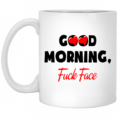 Good Morning Fu-ck Face - Good Morning Bitch Tits Funny Sarcasm Ceramic Coffee Mug - Travel Mug - Beer Stein - Stainless Water Bottle - Color Changing Mug