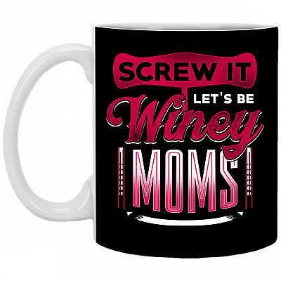 Screw It Let's Be Winey Moms Ceramic Coffee Mug - Beer Stein -Water Bottle