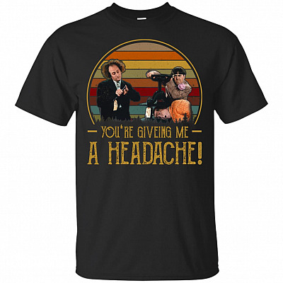 You Are Giving Me A Headache T-Shirt