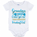 Grandma You Gotta Come Get Me Your Daughter Is Freaking Out Baby Onesie - Baby Infant Bodysuit