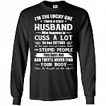 I'm The Lucky One I Have A Crazy Husband Who Cuss and Has Tattoo Hurt Me Never Find Your Body Long Sleeve - Hoodie
