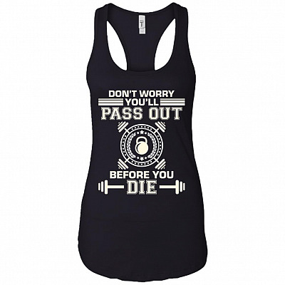 Don't Worry You'll Pass Out Before You Die Fitness Tank Top - Racerback Tank Shirt